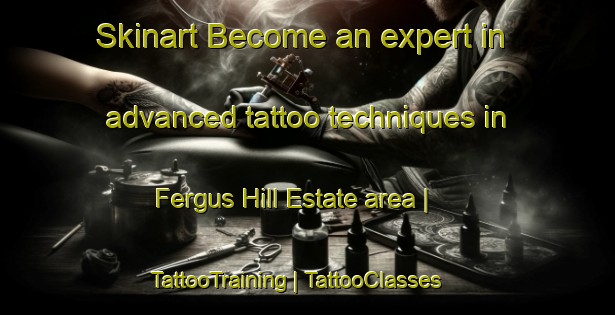 Skinart Become an expert in advanced tattoo techniques in Fergus Hill Estate area | TattooTraining | TattooClasses | SkinartTraining-Canada